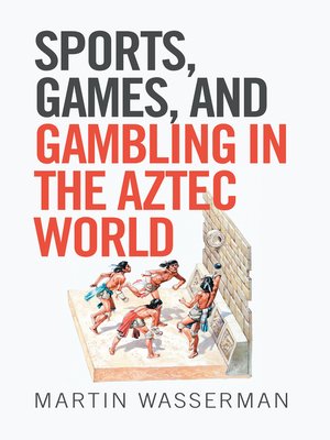 cover image of Sports, Games, and Gambling in the Aztec World